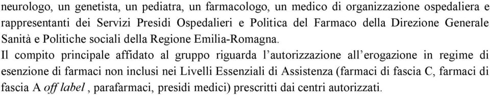 Il compito principale affidato al gruppo riguarda l autorizzazione all erogazione in regime di esenzione di farmaci non inclusi nei