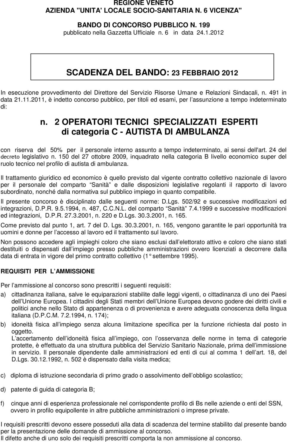 491 in data 21.11.2011, è indetto concorso pubblico, per titoli ed esami, per l assunzione a tempo indeterminato di: n.