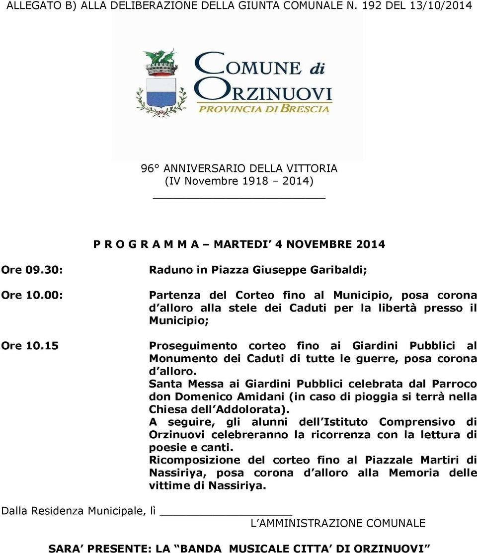 15 Raduno in Piazza Giuseppe Garibaldi; Partenza del Corteo fino al Municipio, posa corona d alloro alla stele dei Caduti per la libertà presso il Municipio; Proseguimento corteo fino ai Giardini