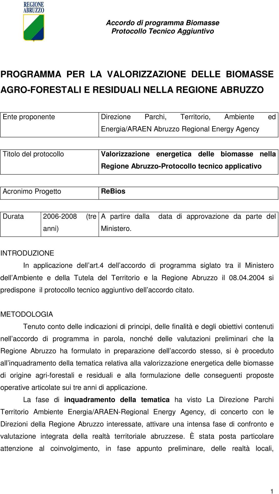 data di approvazione da parte del INTRODUZIONE In applicazione dell art.4 dell accordo di programma siglato tra il Ministero dell Ambiente e della Tutela del Territorio e la Regione Abruzzo il 08.04.