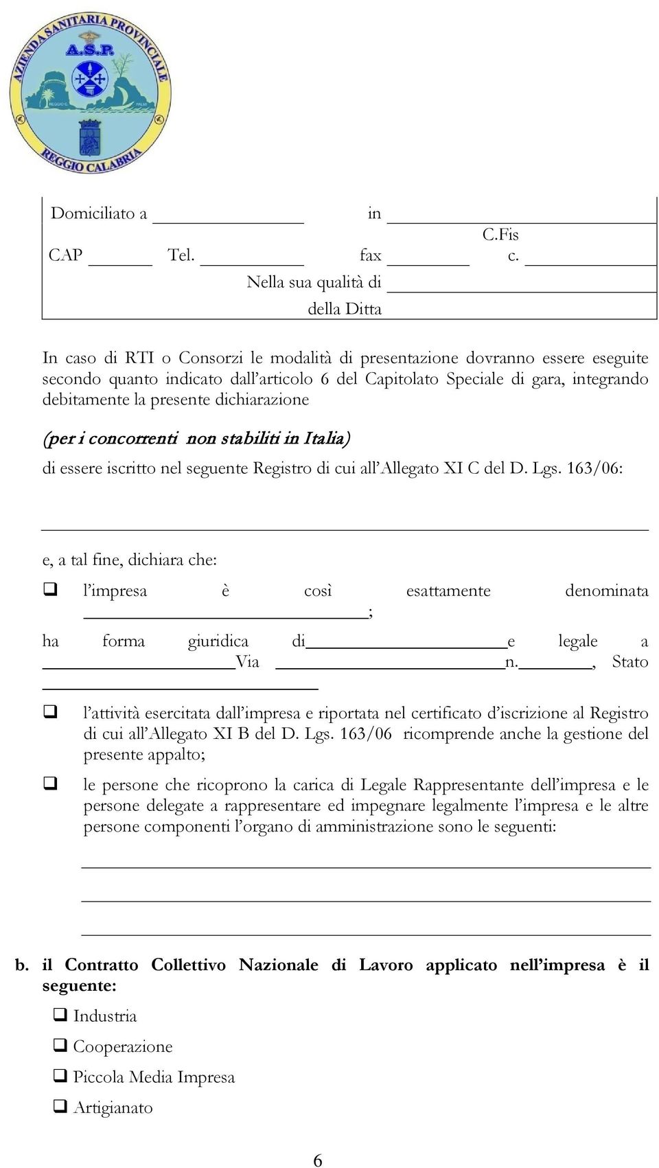 dichiarazione (per i concorrenti non stabiliti in Italia) di essere iscritto nel seguente Registro di cui all Allegato XI C del D. Lgs.