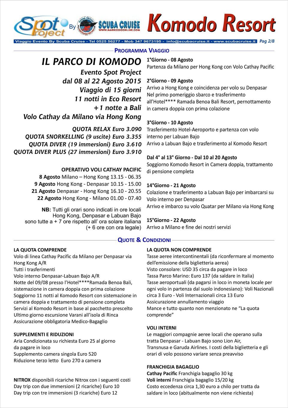 it Pag 2/8 PROGRAMMA VIAGGIO IL PARCO DI KOMODO Evento Spot Project dal 08 al 22 Agosto 2015 Viaggio di 15 giorni 11 notti in Eco Resort +1 notte a Bali Volo Cathay da Milano via Hong Kong QUOTA