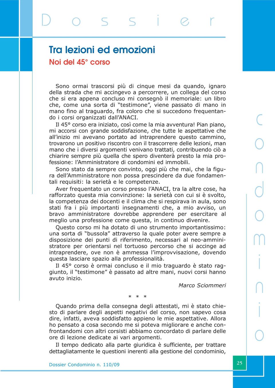 Pa pa, accrs c grade sddsfaze, che tutte le aspettatve che all z aveva prtat ad trapredere quest ca, trvar u pstv rsctr c l trascrrere delle lez, a a che dvers arget veva trattat, ctrbued cò a charre