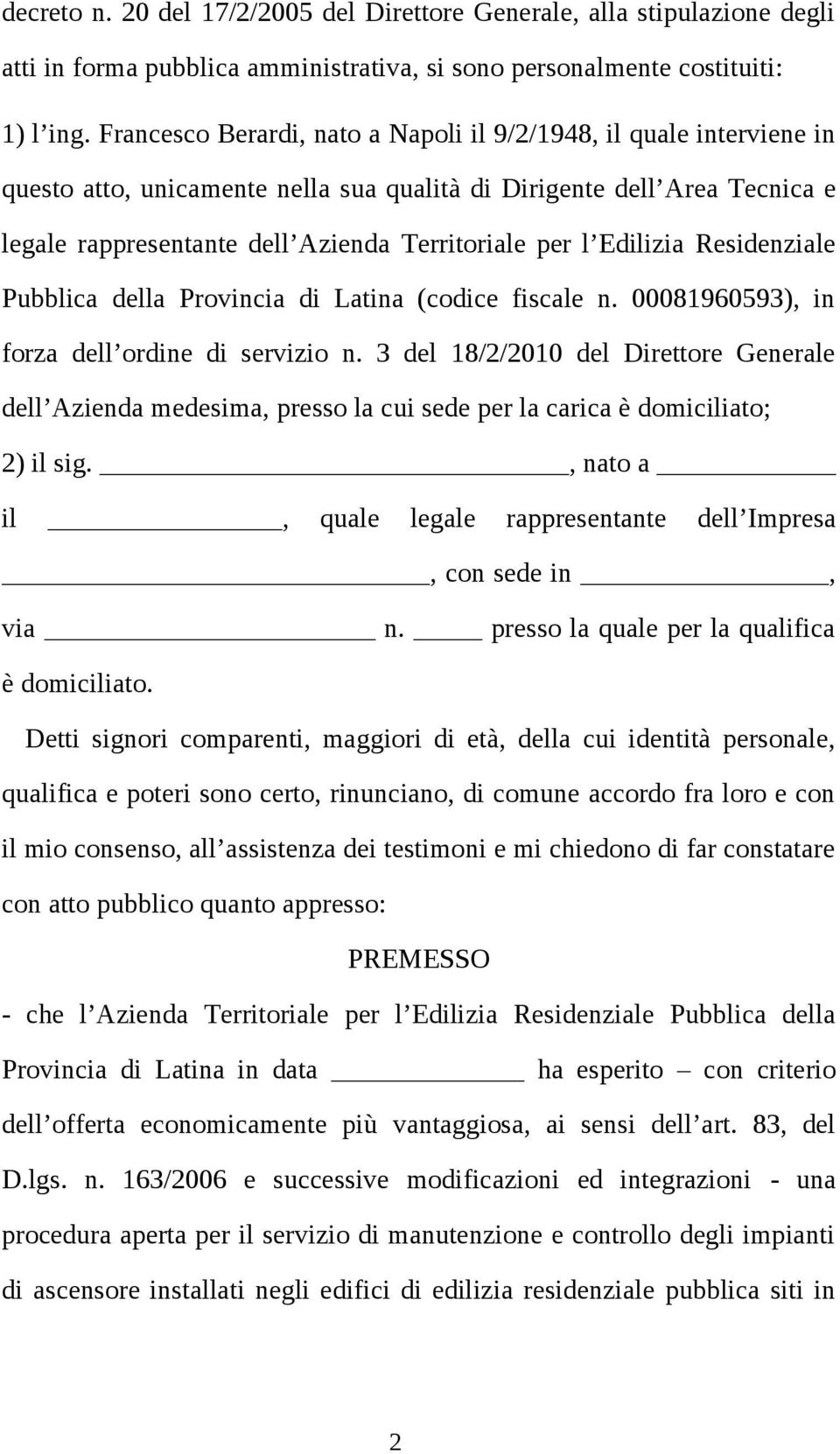 Edilizia Residenziale Pubblica della Provincia di Latina (codice fiscale n. 00081960593), in forza dell ordine di servizio n.