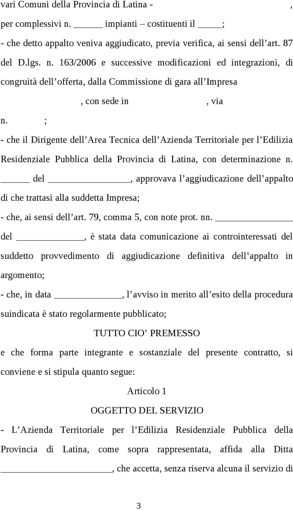 del, approvava l aggiudicazione dell appalto di che trattasi alla suddetta Impresa; - che, ai sensi dell art. 79, comma 5, con note prot. nn.