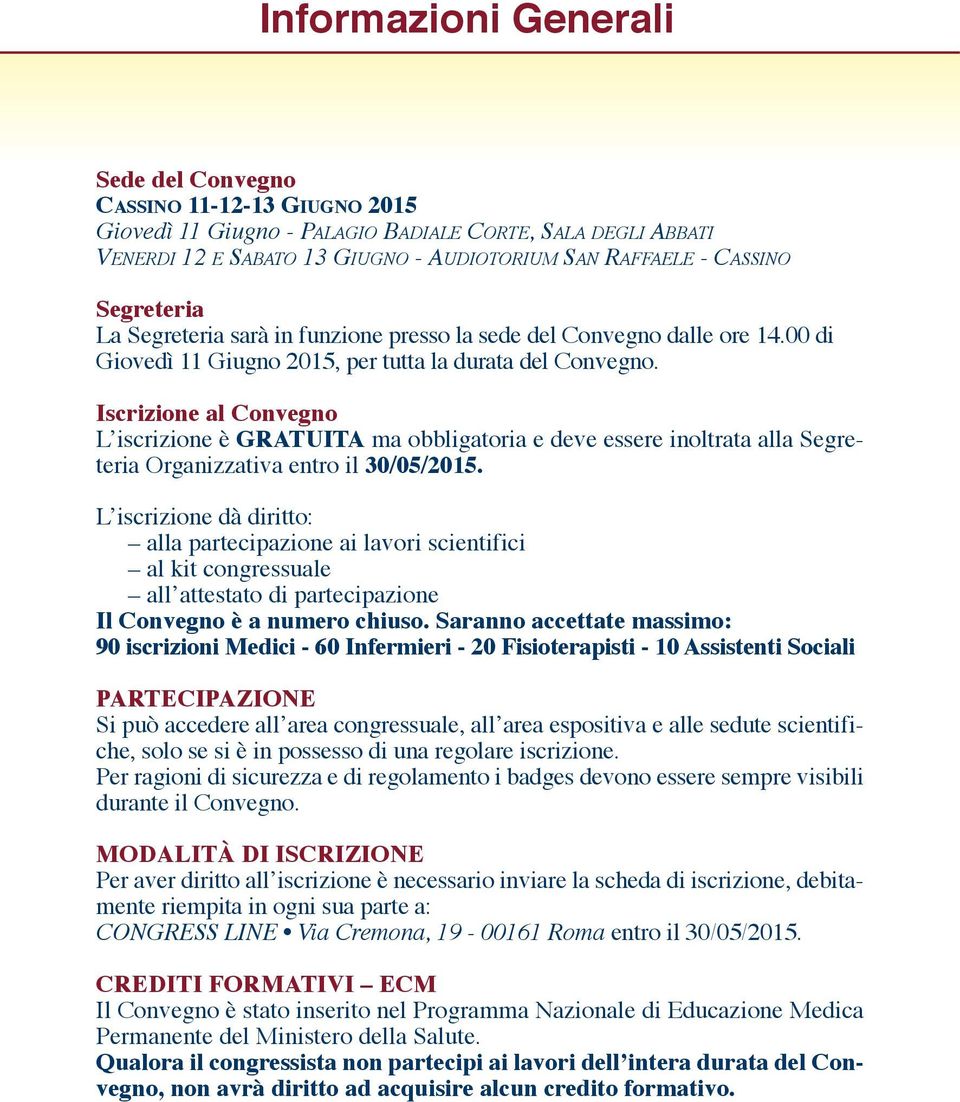 Iscrizione al Convegno L iscrizione è GRATuITA ma obbligatoria e deve essere inoltrata alla Segreteria Organizzativa entro il 30/05/2015.