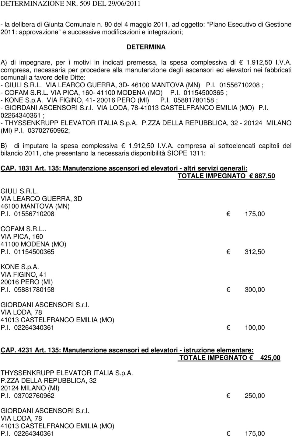 complessiva di 1.912,50 I.V.A. compresa, necessaria per procedere alla manutenzione degli ascensori ed elevatori nei fabbricati comunali a favore delle Ditte: - GIULI