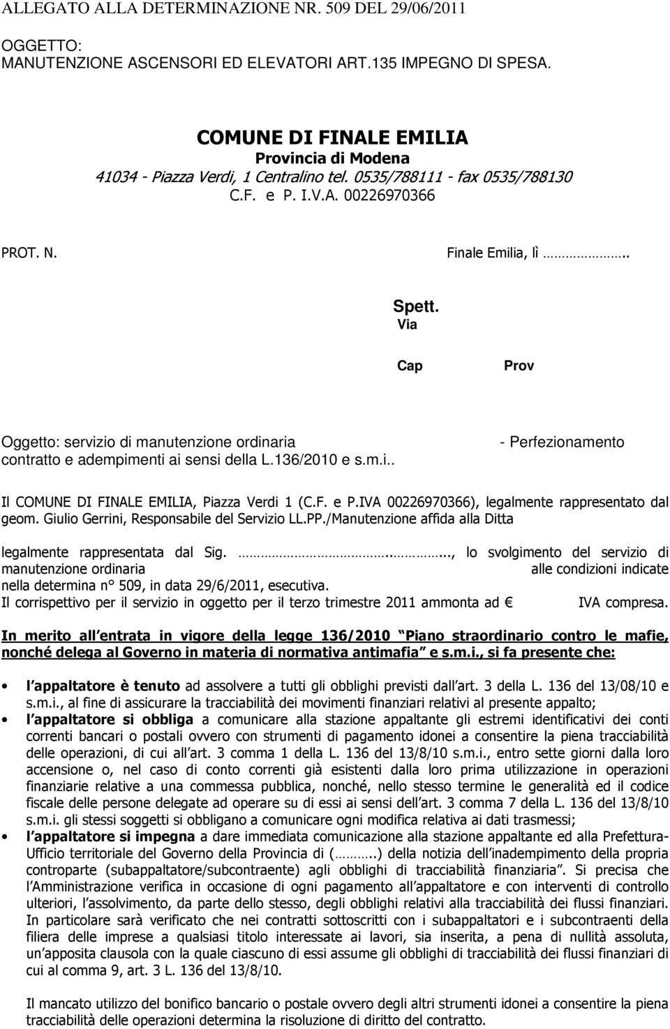 Via Cap Prov Oggetto: servizio di manutenzione ordinaria contratto e adempimenti ai sensi della L.136/2010 e s.m.i.. - Perfezionamento Il COMUNE DI FINALE EMILIA, Piazza Verdi 1 (C.F. e P.