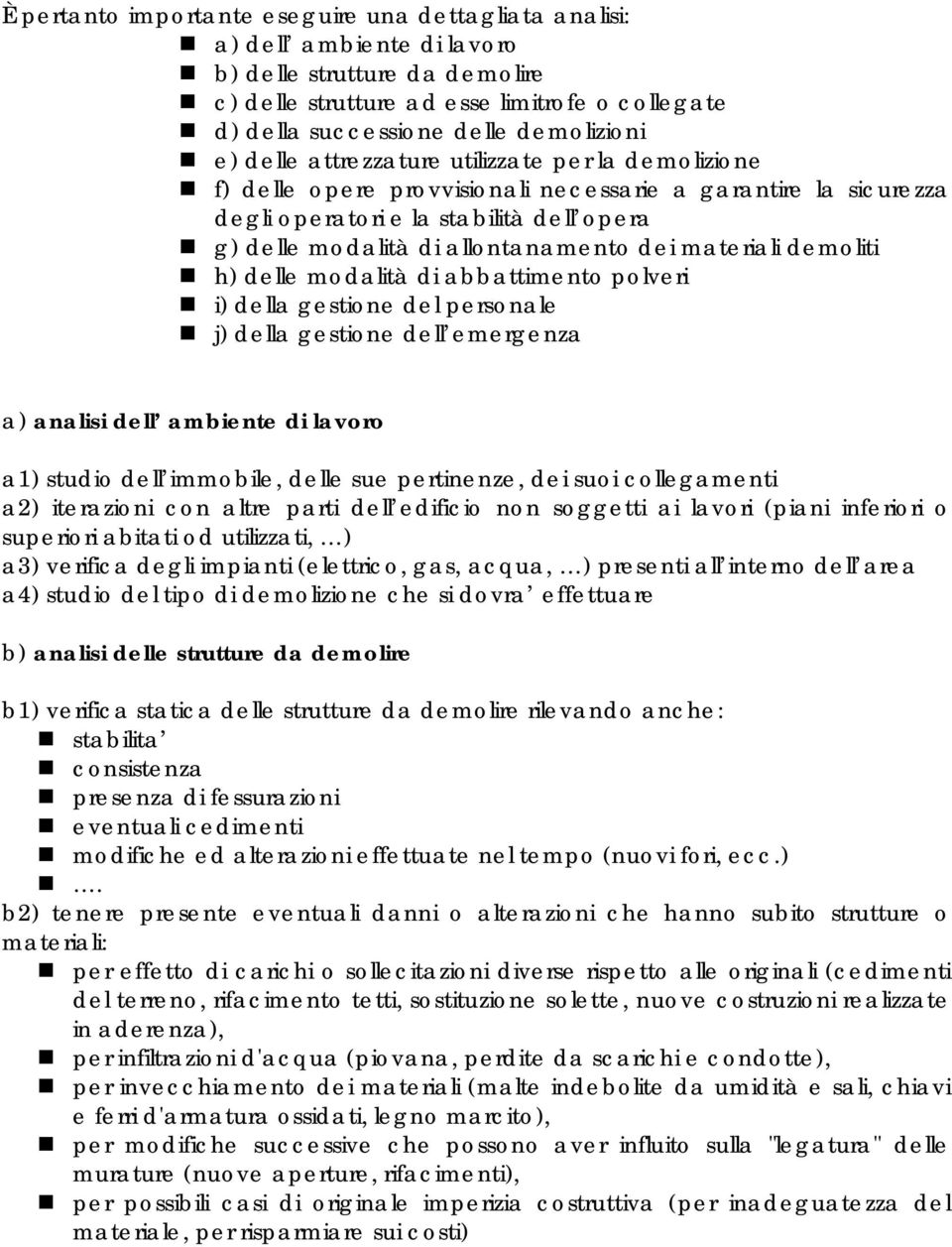 allontanamento dei materiali demoliti h) delle modalità di abbattimento polveri i) della gestione del personale j) della gestione dell emergenza a) analisi dell ambiente di lavoro a1) studio dell