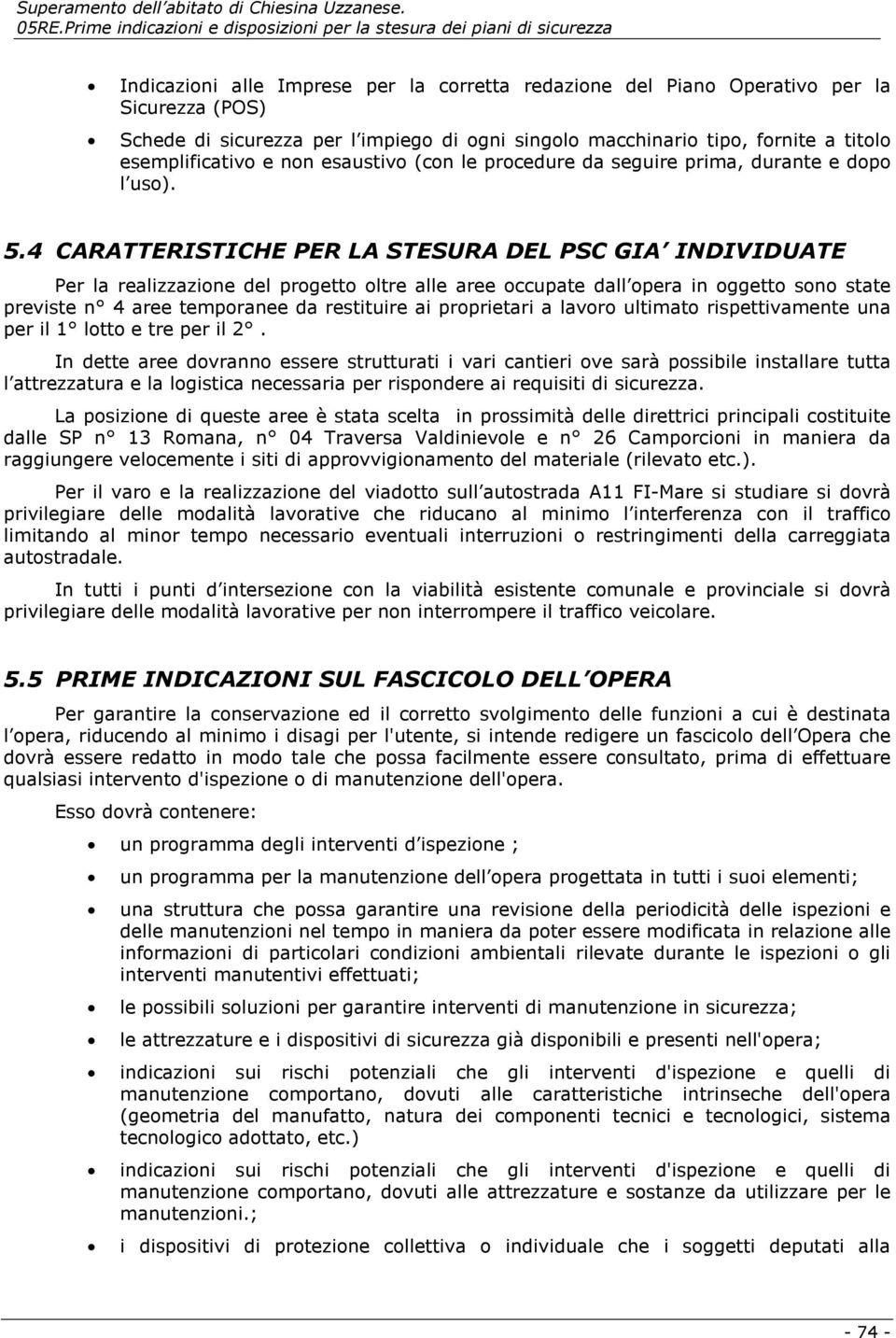 4 CARATTERISTICHE PER LA STESURA DEL PSC GIA INDIVIDUATE Per la realizzazione del progetto oltre alle aree occupate dall opera in oggetto sono state previste n 4 aree temporanee da restituire ai