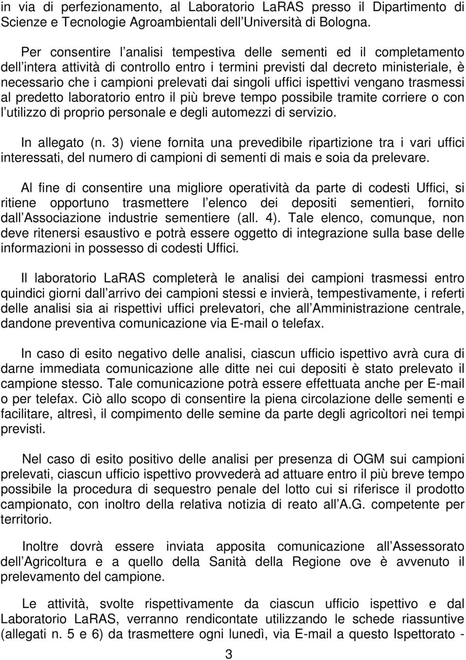 singoli uffici ispettivi vengano trasmessi al predetto laboratorio entro il più breve tempo possibile tramite corriere o con l utilizzo di proprio personale e degli automezzi di servizio.