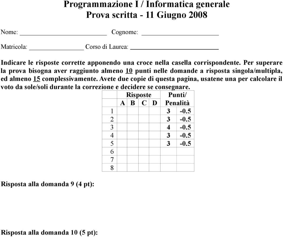 Per superare la prova bisogna aver raggiunto almeno 10 punti nelle domande a risposta singola/multipla, ed almeno 15 complessivamente.