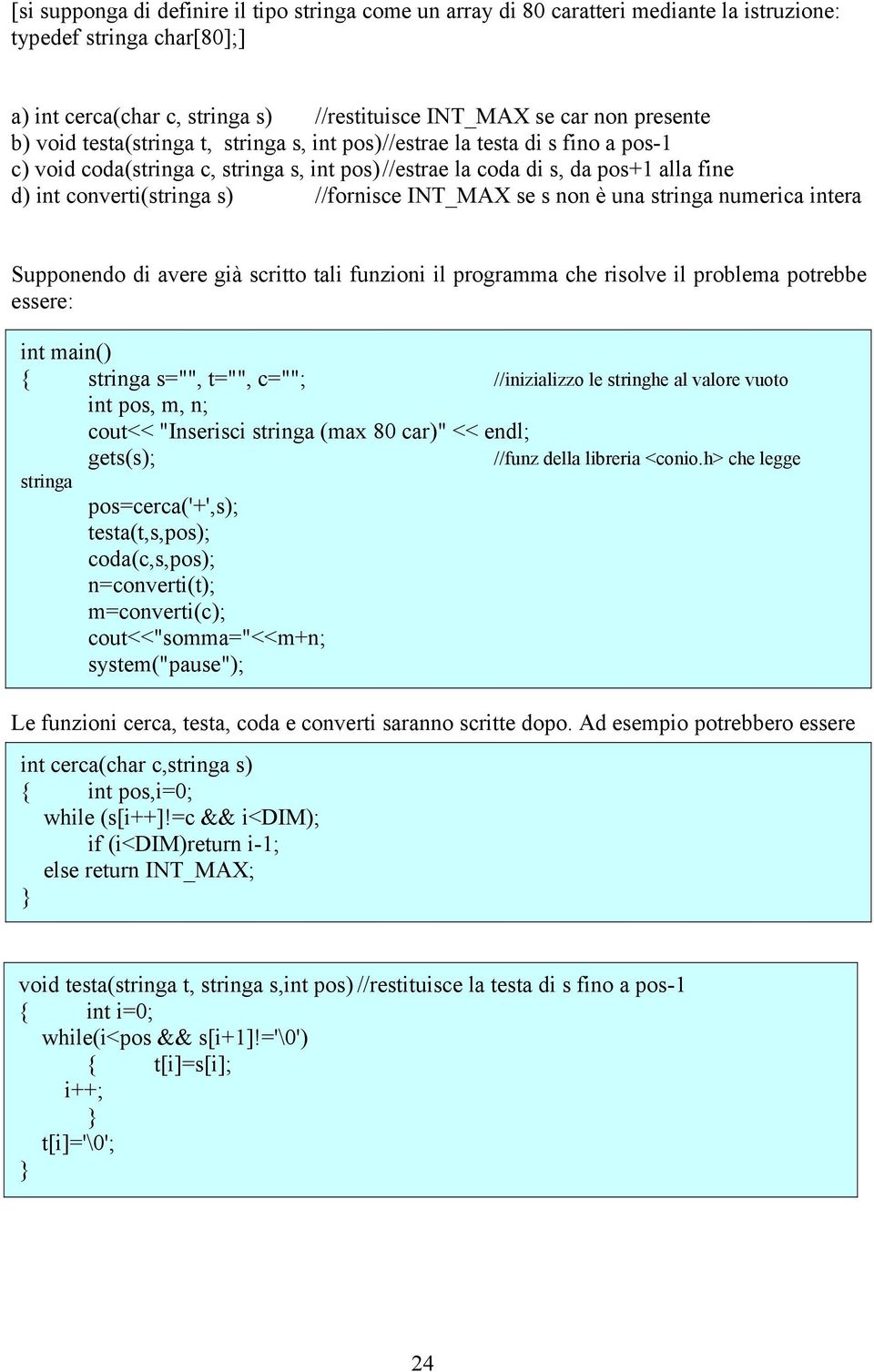 INT_MAX se s non è una stringa numerica intera Supponendo di avere già scritto tali funzioni il programma che risolve il problema potrebbe essere: { stringa s="", t="", c=""; //inizializzo le