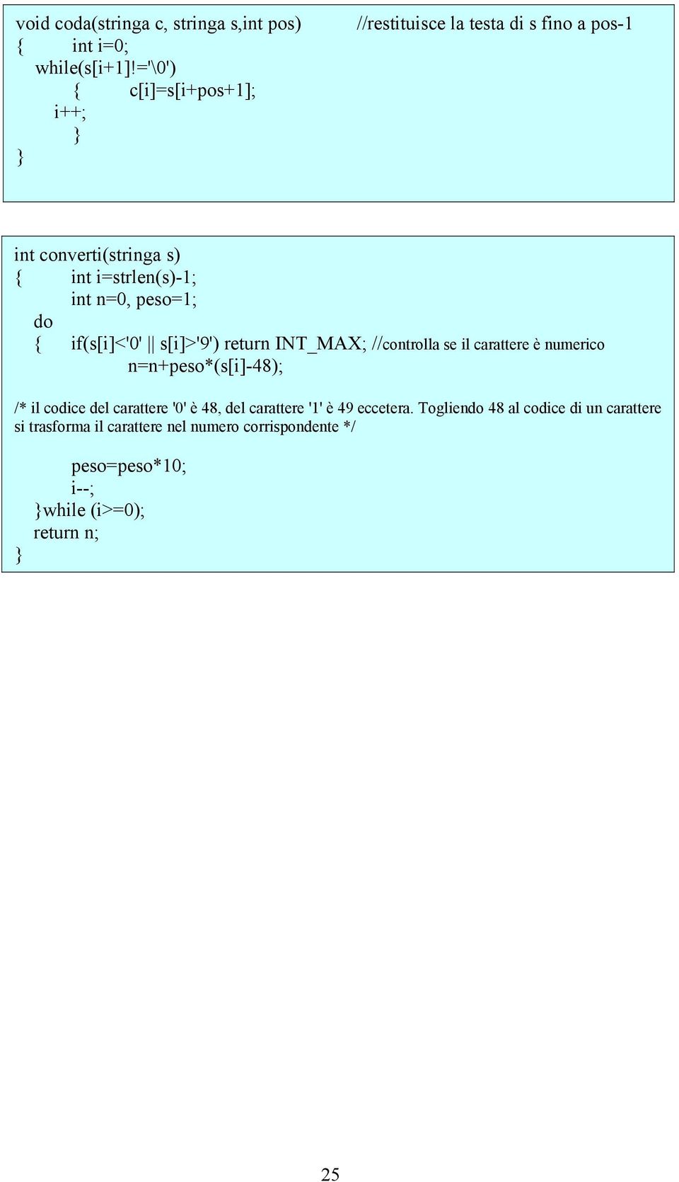 peso=1; do { if(s[i]<'0' s[i]>'9') return INT_MAX; //controlla se il carattere è numerico n=n+peso*(s[i]-48); /* il codice del