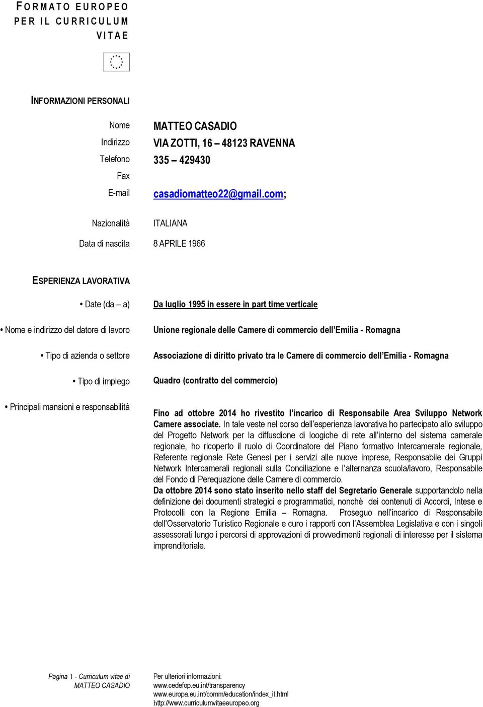 Romagna Associazione di diritto privato tra le Camere di commercio dell Emilia - Romagna Quadro (contratto del commercio) Fino ad ottobre 2014 ho rivestito l incarico di Responsabile Area Sviluppo
