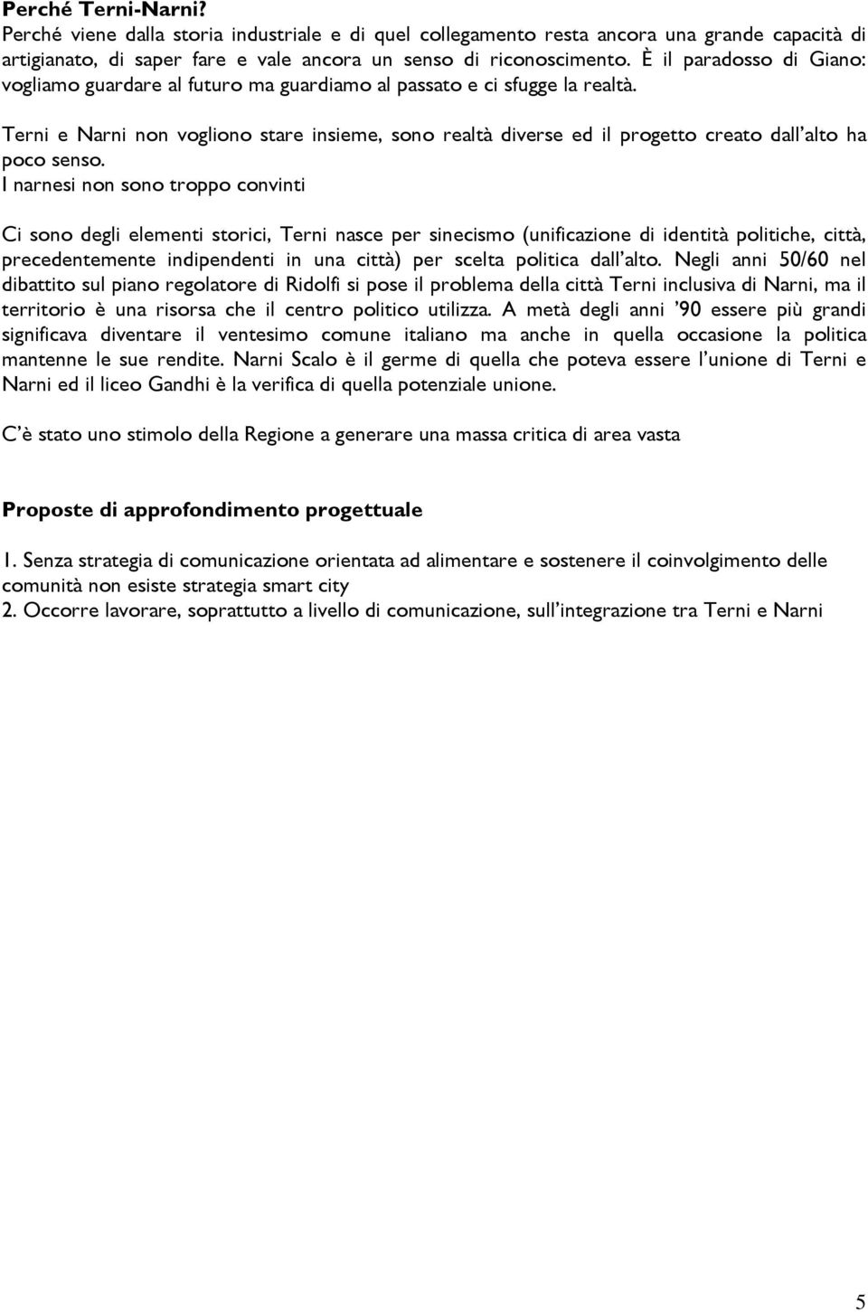 Terni e Narni non vogliono stare insieme, sono realtà diverse ed il progetto creato dall alto ha poco senso.