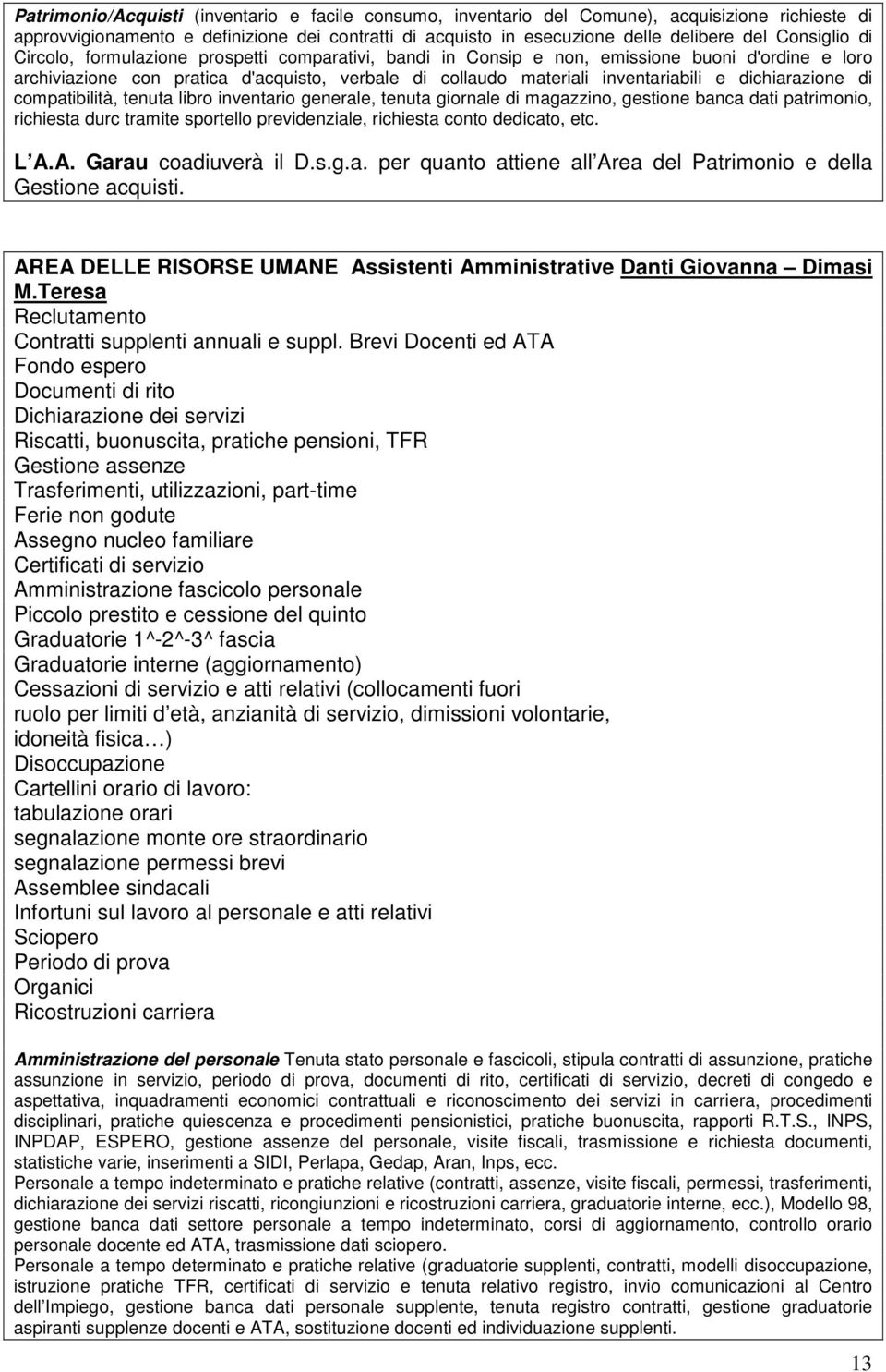 dichiarazione di compatibilità, tenuta libro inventario generale, tenuta giornale di magazzino, gestione banca dati patrimonio, richiesta durc tramite sportello previdenziale, richiesta conto