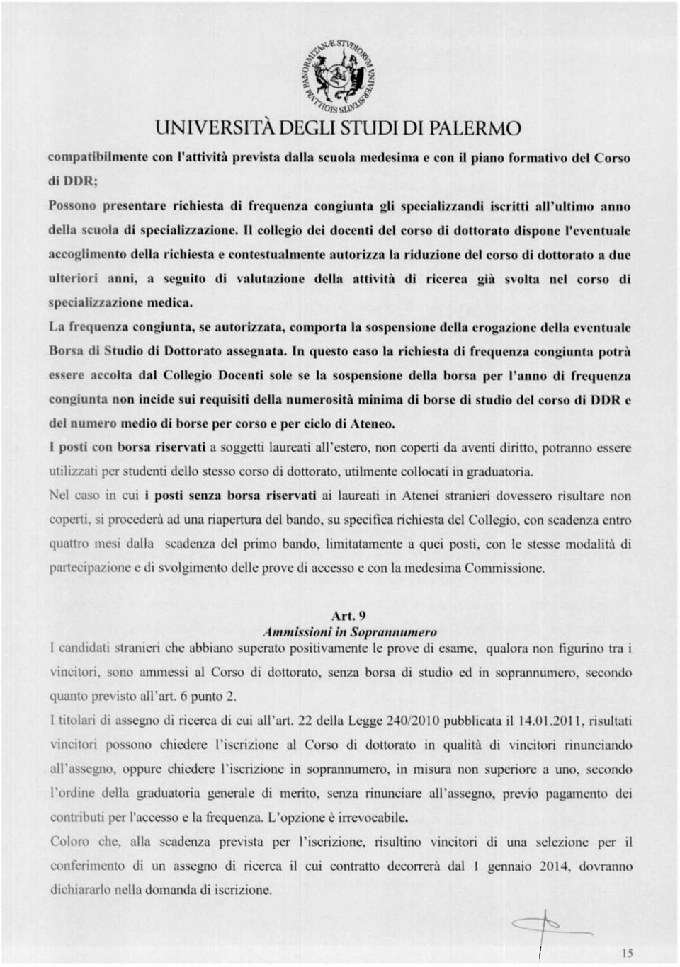 Il collego de docent del corse d dottorato dspone l eventuale accoglmento della rchesta e contestualmente autorzza la rduzone del corse d dottorato a due ulteror ann, a seguto d valutazone della