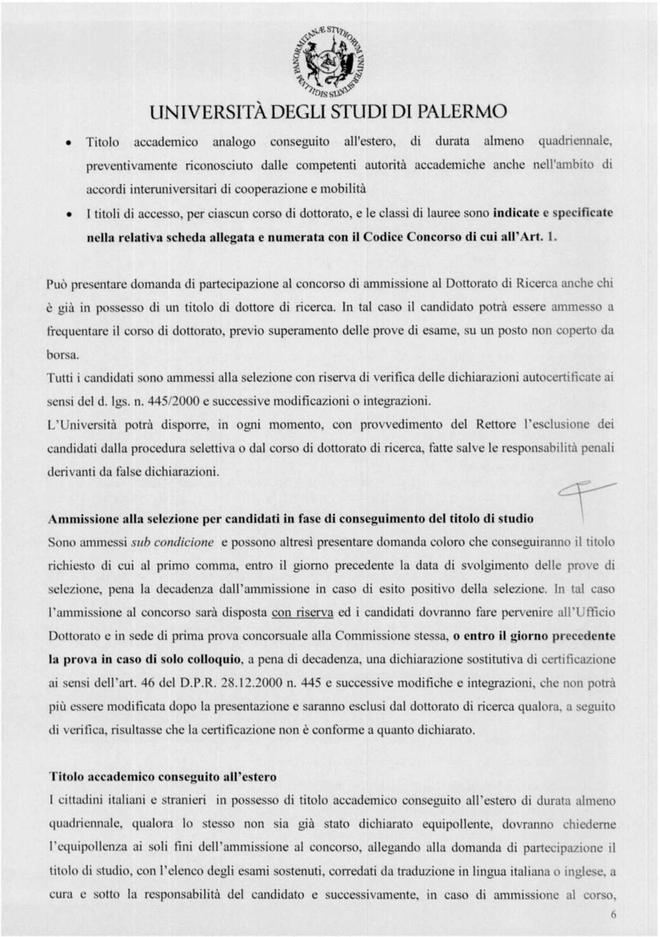 partecpazone al concorso d ammssone al Dottorato d Rcerca anche ch è gà n possesso d un ttolo d dottore d rcerca.