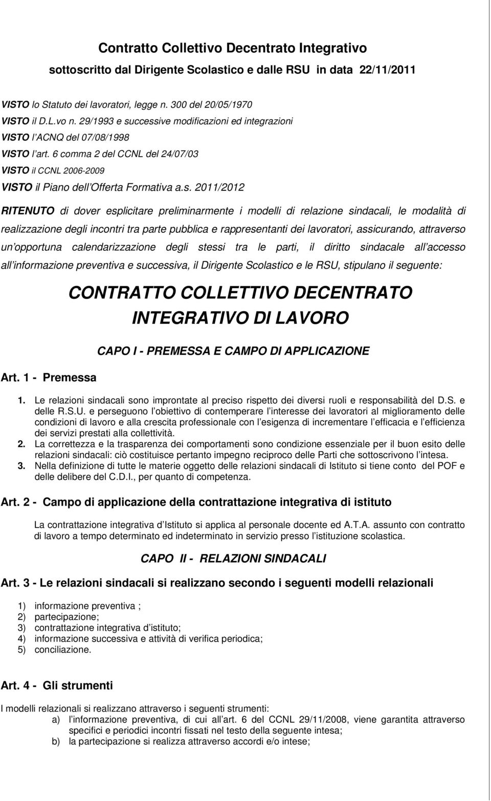 ccessive modificazioni ed integrazioni VISTO l ACNQ del 07/08/1998 VISTO l art. 6 comma 2 del CCNL del 24/07/03 VISTO il CCNL 2006-2009 VISTO il Piano dell Offerta Formativa a.s. 2011/2012 RITENUTO