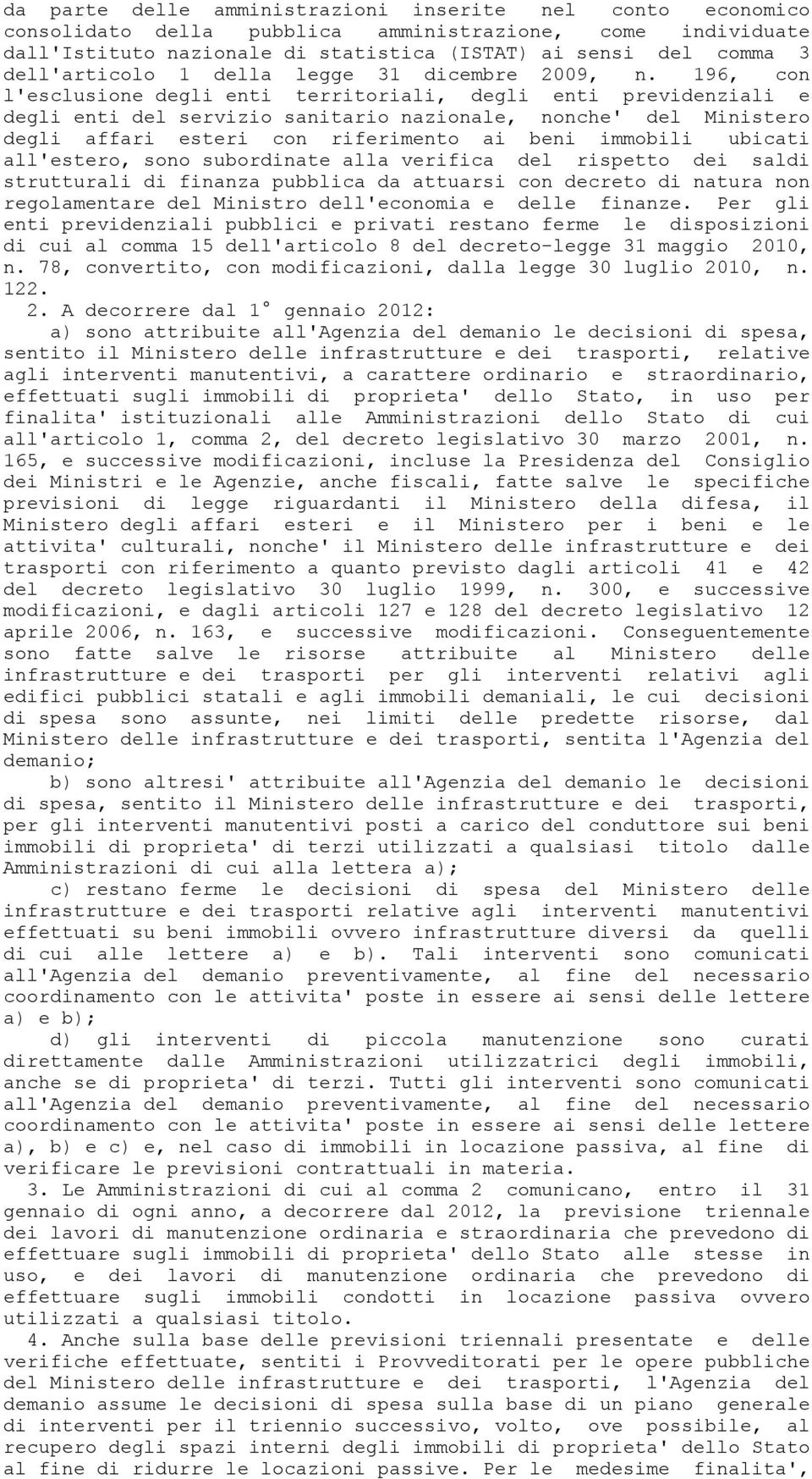 196, con l'esclusione degli enti territoriali, degli enti previdenziali e degli enti del servizio sanitario nazionale, nonche' del Ministero degli affari esteri con riferimento ai beni immobili