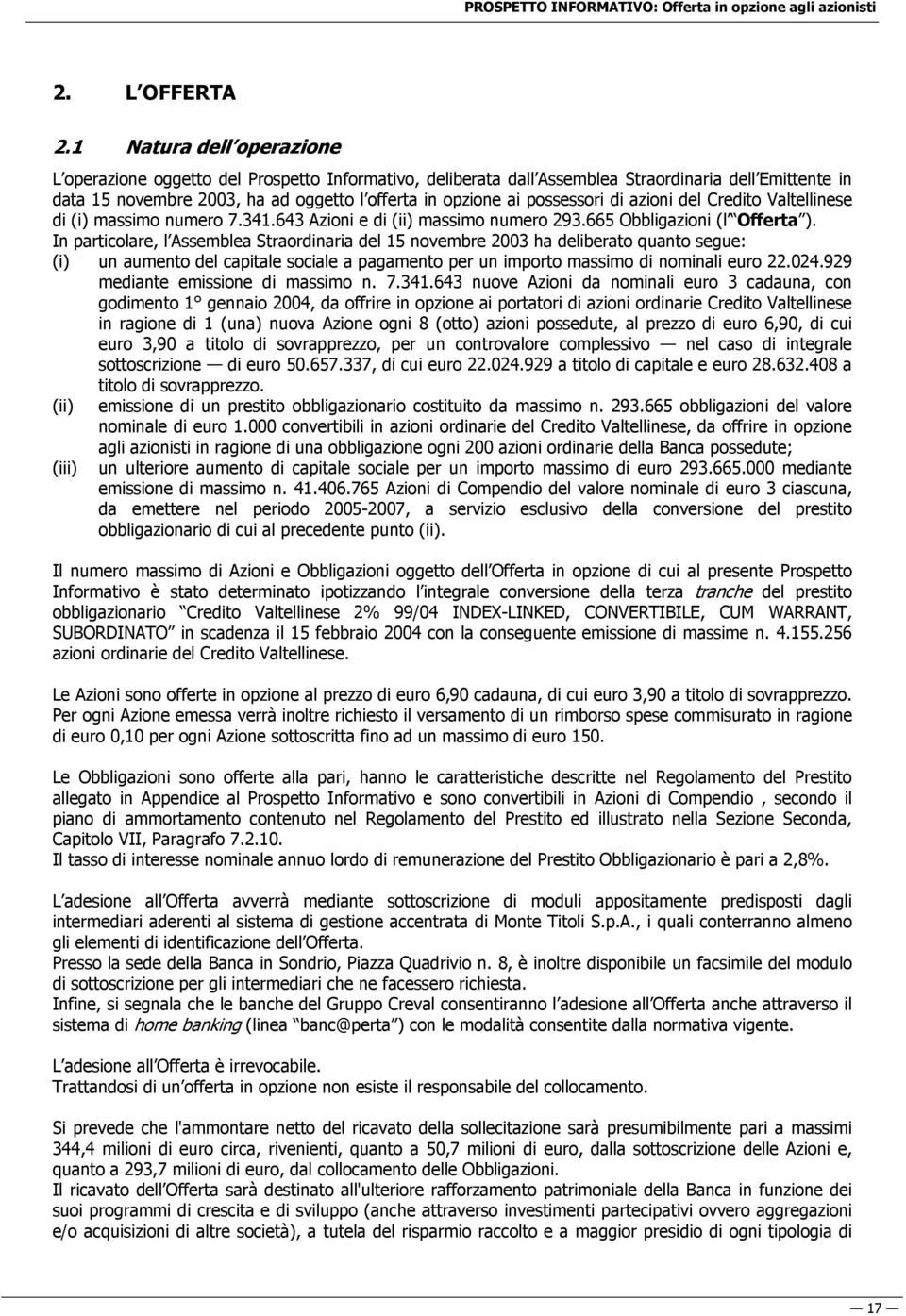 possessori di azioni del Credito Valtellinese di (i) massimo numero 7.341.643 Azioni e di (ii) massimo numero 293.665 Obbligazioni (l Offerta ).