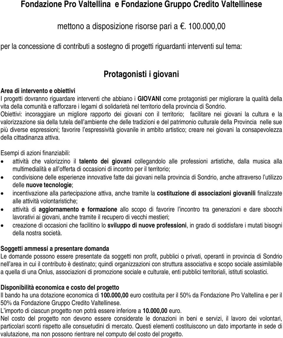 abbiano i GIOVANI come protagonisti per migliorare la qualità della vita della comunità e rafforzare i legami di solidarietà nel territorio della provincia di Sondrio.