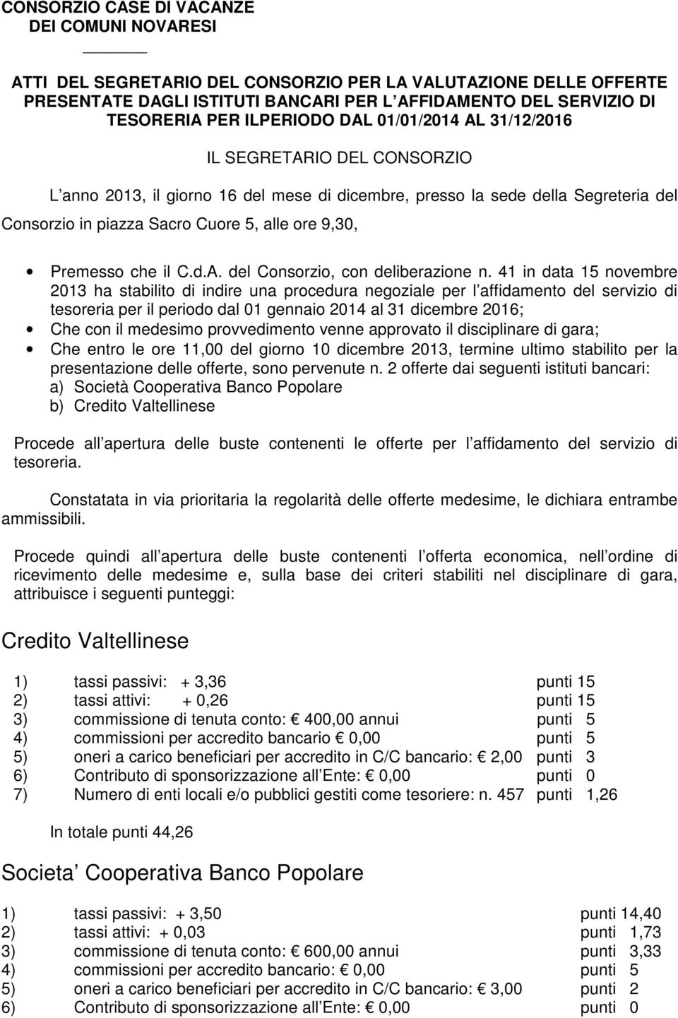 il C.d.A. del Consorzio, con deliberazione n.