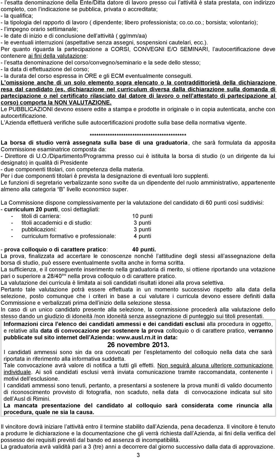 co.co.; borsista; volontario); - l impegno orario settimanale; - le date di inizio e di conclusione dell attività ( gg/mm/aa) - le eventuali interruzioni (aspettative senza assegni, sospensioni