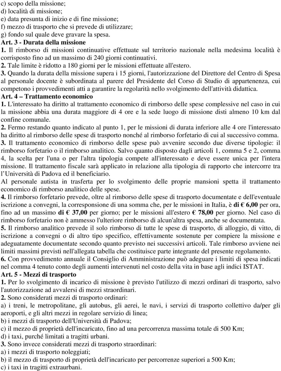 0 giorni continuativi. 2. Tale limite è ridotto a 180 giorni per le missioni effettuate all'estero. 3.