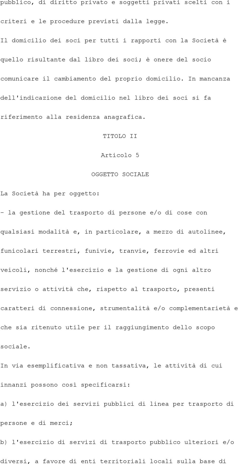 In mancanza dell'indicazione del domicilio nel libro dei soci si fa riferimento alla residenza anagrafica.