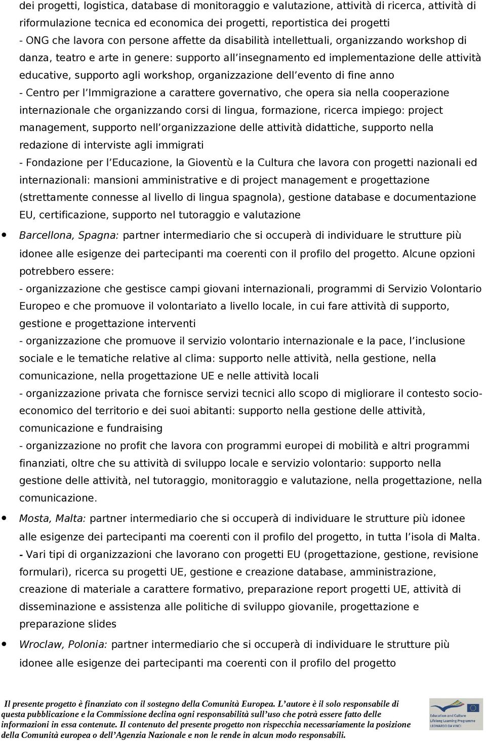 organizzazione dell evento di fine anno - Centro per l Immigrazione a carattere governativo, che opera sia nella cooperazione internazionale che organizzando corsi di lingua, formazione, ricerca