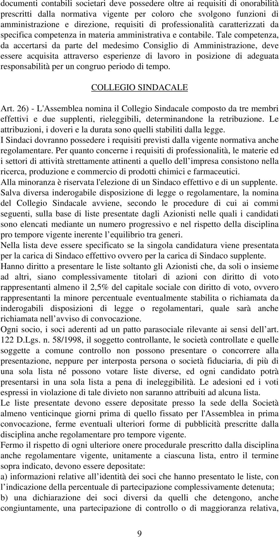 Tale competenza, da accertarsi da parte del medesimo Consiglio di Amministrazione, deve essere acquisita attraverso esperienze di lavoro in posizione di adeguata responsabilità per un congruo periodo