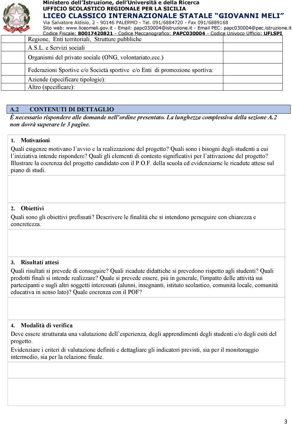 2 CONTENUTI DI DETTAGLIO È necessario rispondere alle domande nell ordine presentato. La lunghezza complessiva della sezione A.2 non dovrà superare le 3 pagine. 1.