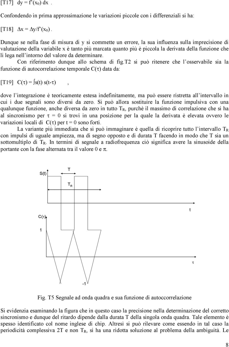 li lega nell intorno del valore da determinare. Con riferimento dunque allo schema di fig.