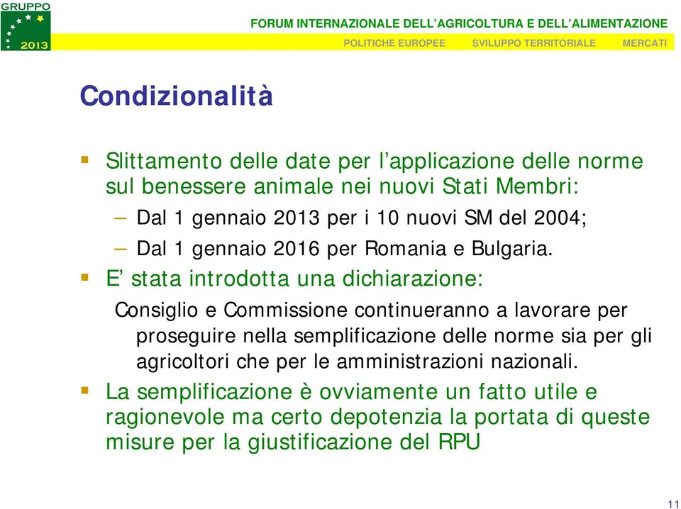 E stata introdotta una dichiarazione: Consiglio e Commissione continueranno a lavorare per proseguire nella semplificazione delle norme