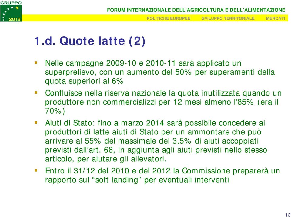 concedere ai produttori di latte aiuti di Stato per un ammontare che può arrivare al 55% del massimale del 3,5% di aiuti accoppiati previsti dall art.