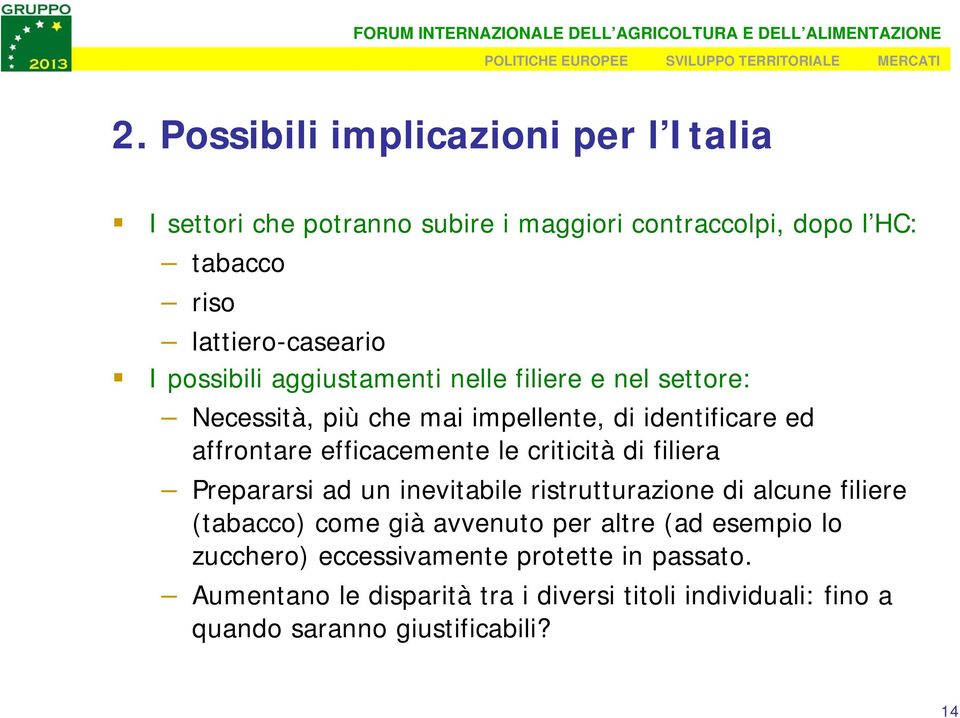 criticità di filiera Prepararsi ad un inevitabile ristrutturazione di alcune filiere (tabacco) come già avvenuto per altre (ad esempio lo