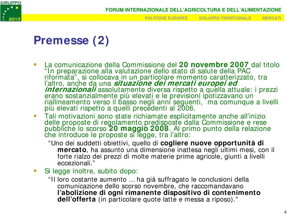 ipotizzavano un riallineamento verso il basso negli anni seguenti, ma comunque a livelli più elevati rispetto a quelli precedenti al 2006.