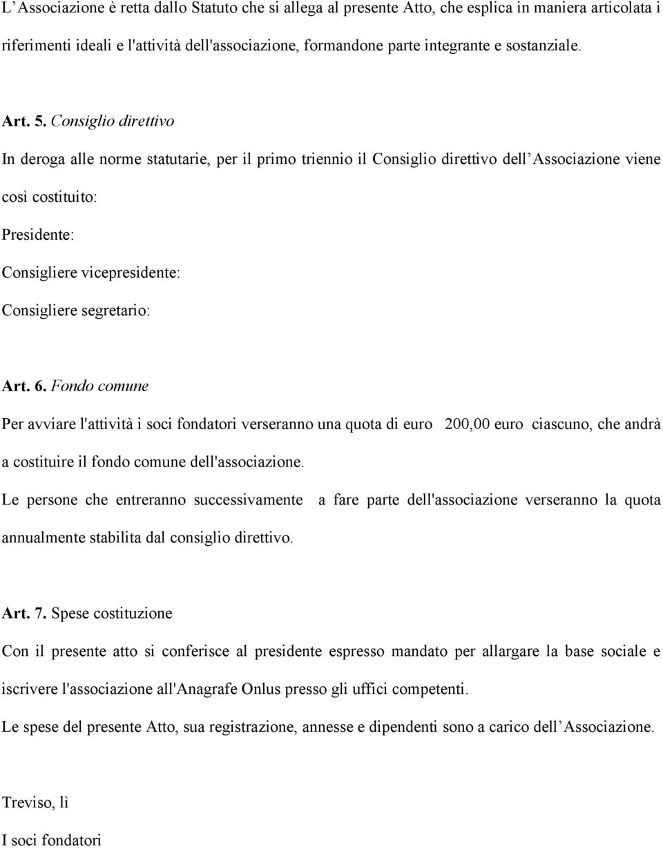 Consiglio direttivo In deroga alle norme statutarie, per il primo triennio il Consiglio direttivo dell Associazione viene così costituito: Presidente: Consigliere vicepresidente: Consigliere