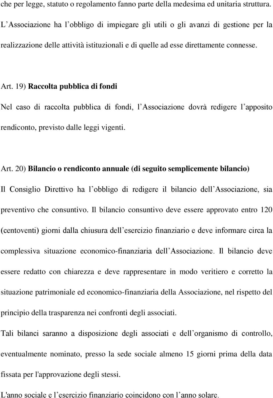 Il bilancio consuntivo deve essere approvato entro 120 complessiva situazione economicoessere redatto con chiarezza e deve rappresentare in modo veritiero e corretto la situazione patrimoniale ed