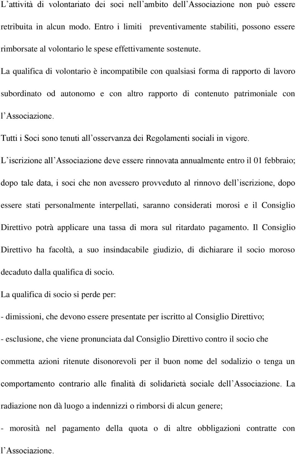 personalmente interpellati, saranno considerati morosi e il Consiglio Direttivo potrà applicare una tassa di mora sul ritardato pagamento.