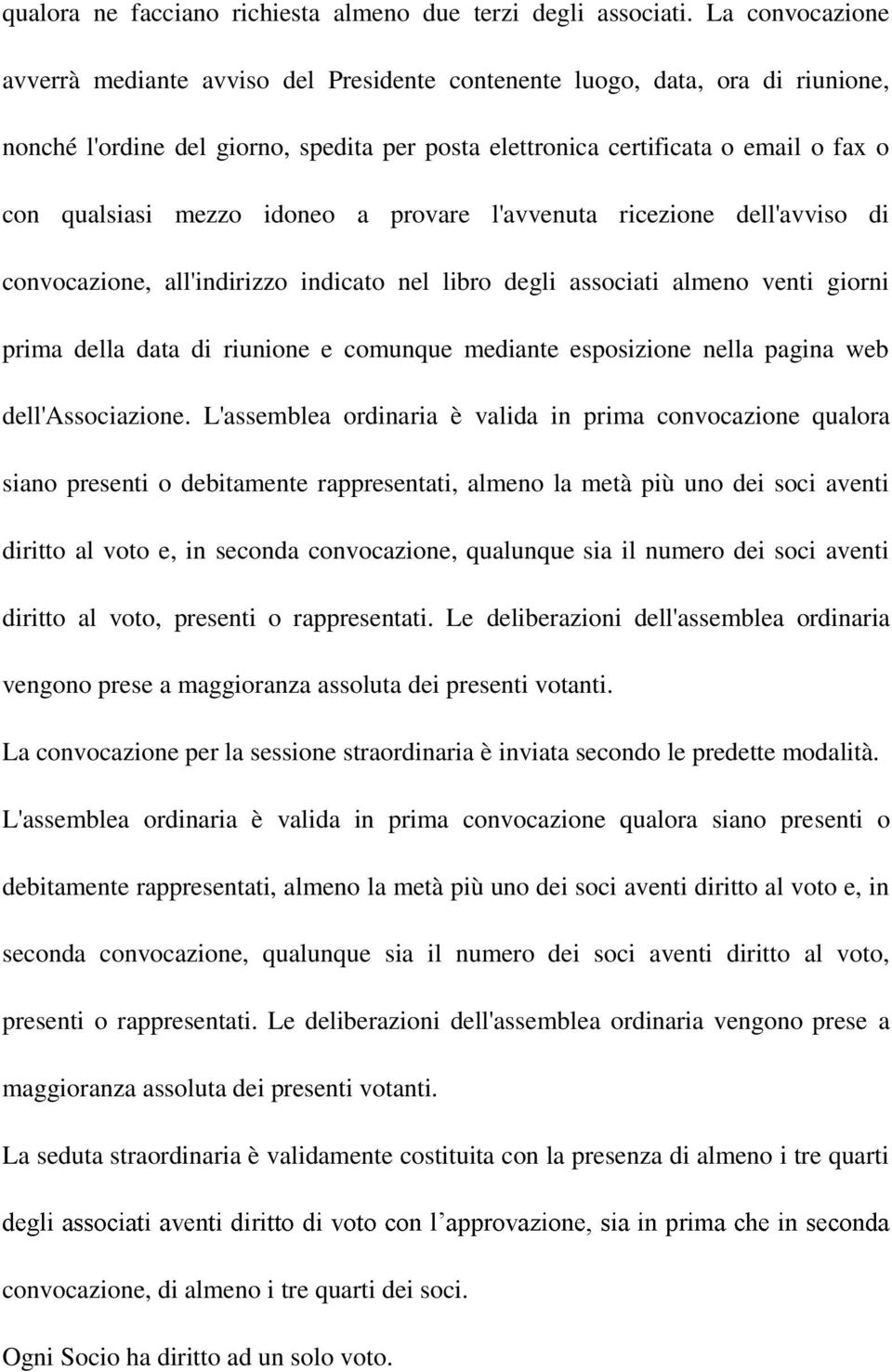 mezzo idoneo a provare l'avvenuta ricezione dell'avviso di convocazione, all'indirizzo indicato nel libro degli associati almeno venti giorni prima della data di riunione e comunque mediante