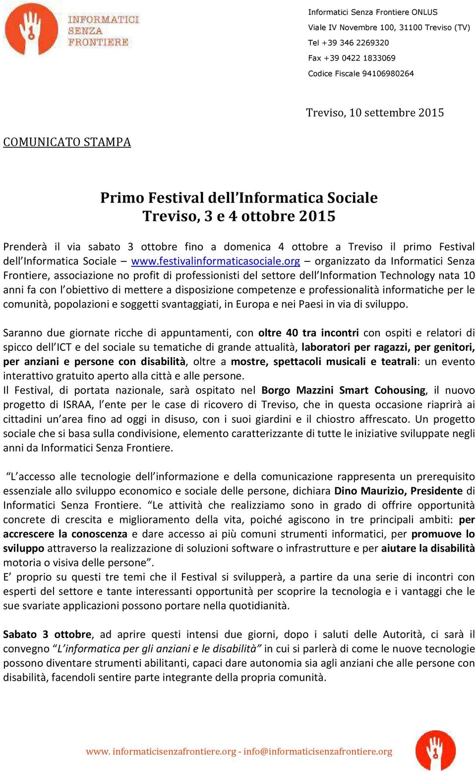 org organizzato da Informatici Senza Frontiere, associazione no profit di professionisti del settore dell Information Technology nata 10 anni fa con l obiettivo di mettere a disposizione competenze e