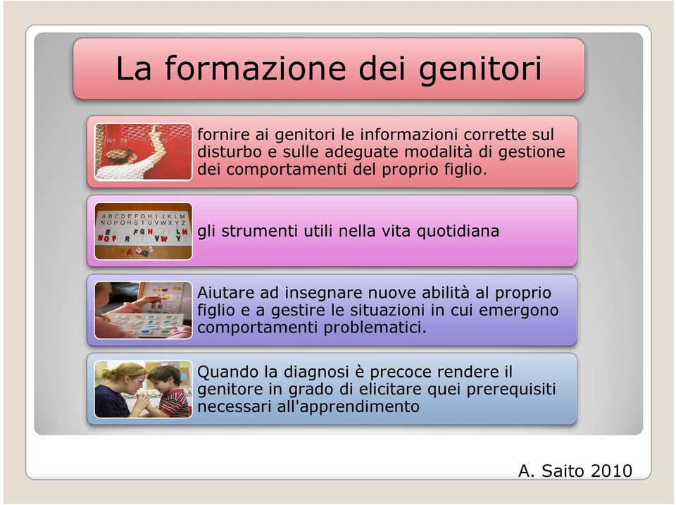 gli strumenti utili nella vita quotidiana Aiutare ad insegnare nuove abilità al proprio figlio e a gestire le