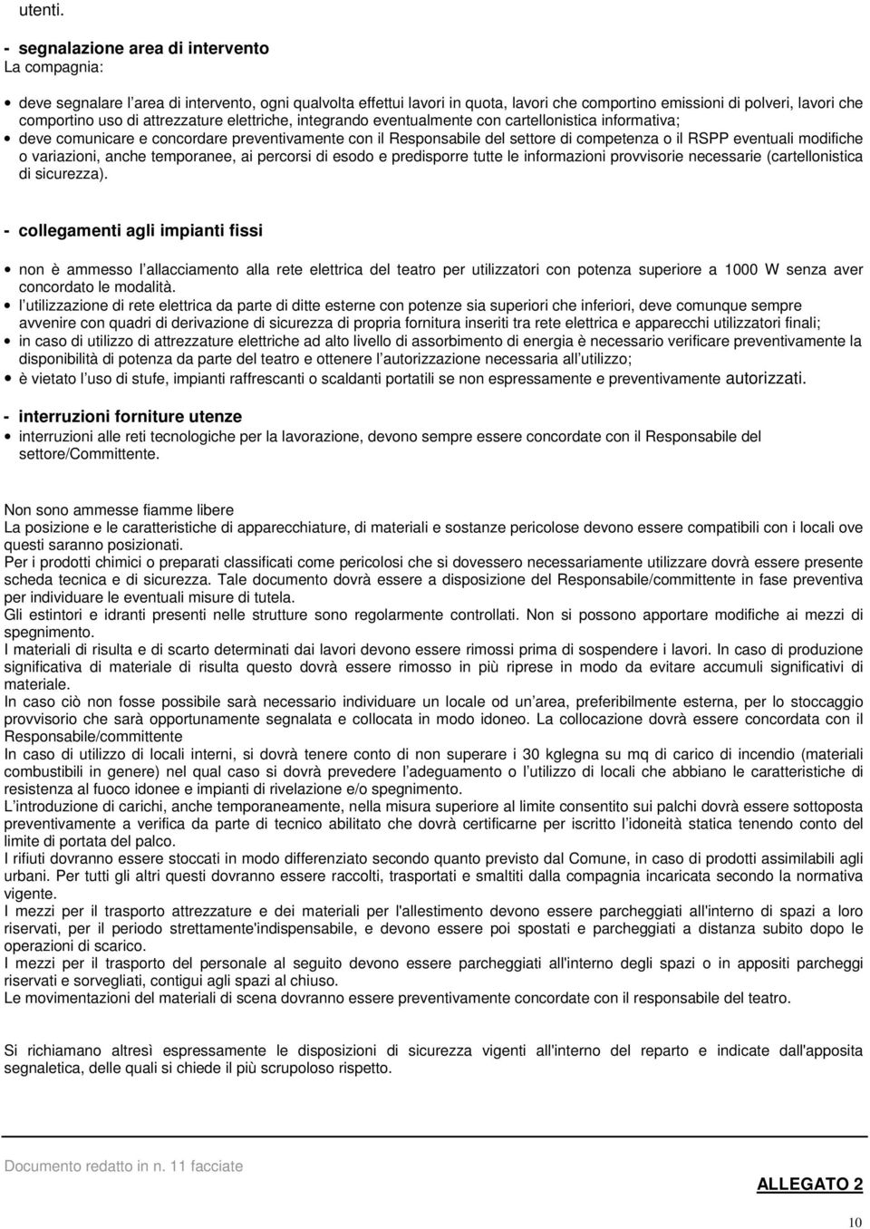 attrezzature elettriche, integrando eventualmente con cartellonistica informativa; deve comunicare e concordare preventivamente con il Responsabile del settore di competenza o il RSPP eventuali