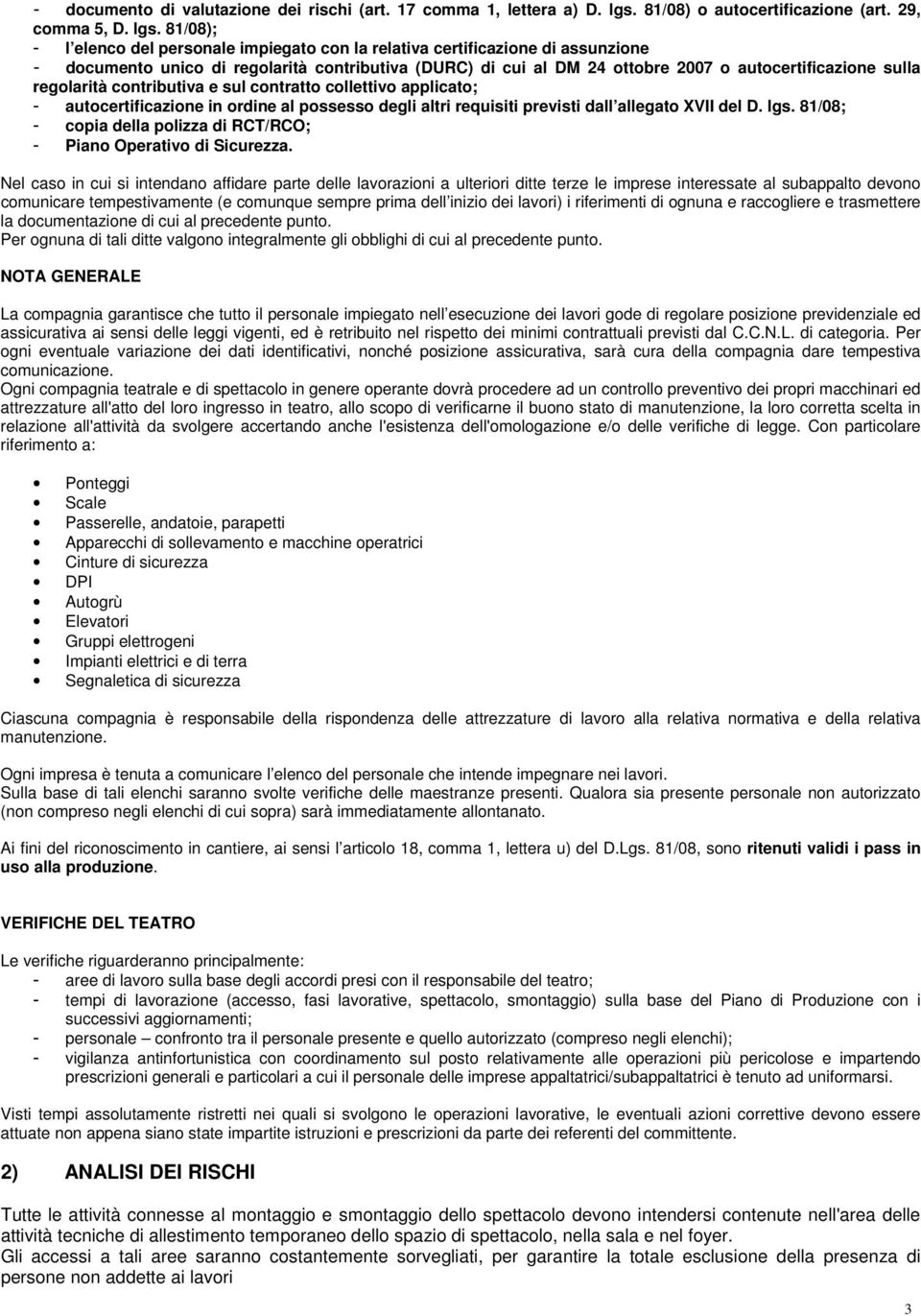 81/08); - l elenco del personale impiegato con la relativa certificazione di assunzione - documento unico di regolarità contributiva (DURC) di cui al DM 24 ottobre 2007 o autocertificazione sulla