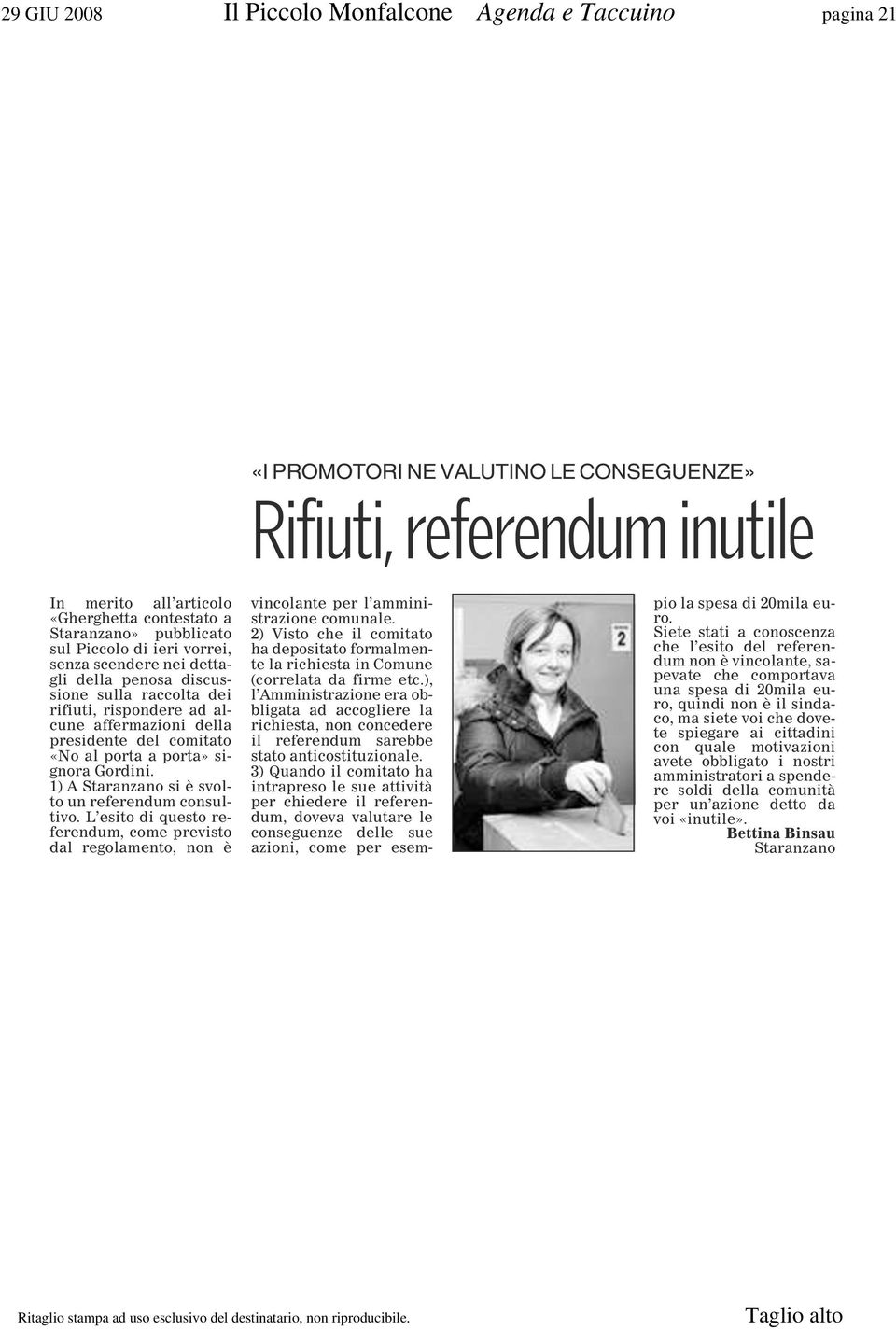porta» signora Gordini. 1) A Staranzano si è svolto un referendum consultivo. L esito di questo referendum, come previsto dal regolamento, non è vincolante per l amministrazione comunale.