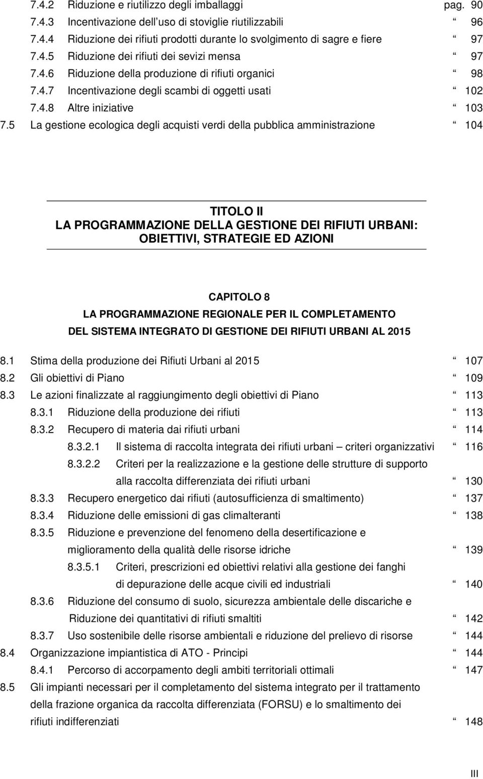 5 La gestione ecologica degli acquisti verdi della pubblica amministrazione 104 TITOLO II LA PROGRAMMAZIONE DELLA GESTIONE DEI RIFIUTI URBANI: OBIETTIVI, STRATEGIE ED AZIONI CAPITOLO 8 LA