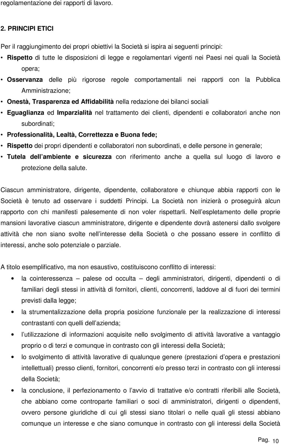 opera; Osservanza delle più rigorose regole comportamentali nei rapporti con la Pubblica Amministrazione; Onestà, Trasparenza ed Affidabilità nella redazione dei bilanci sociali Eguaglianza ed